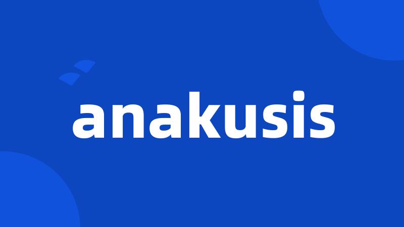 anakusis