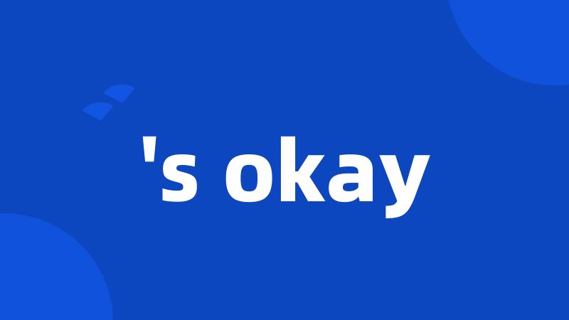 's okay