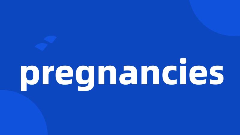 pregnancies