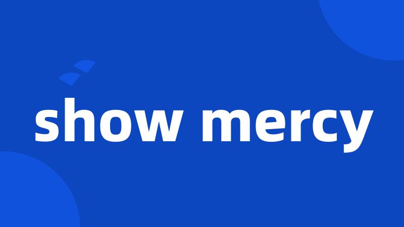 show mercy
