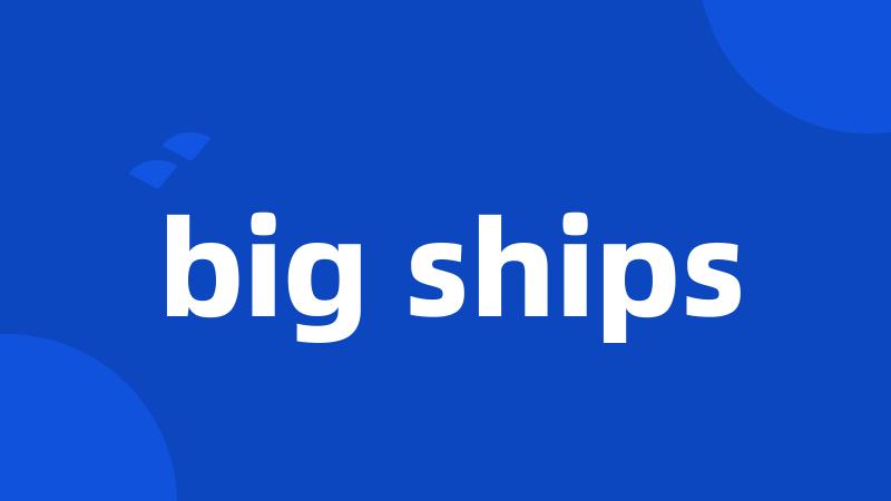 big ships