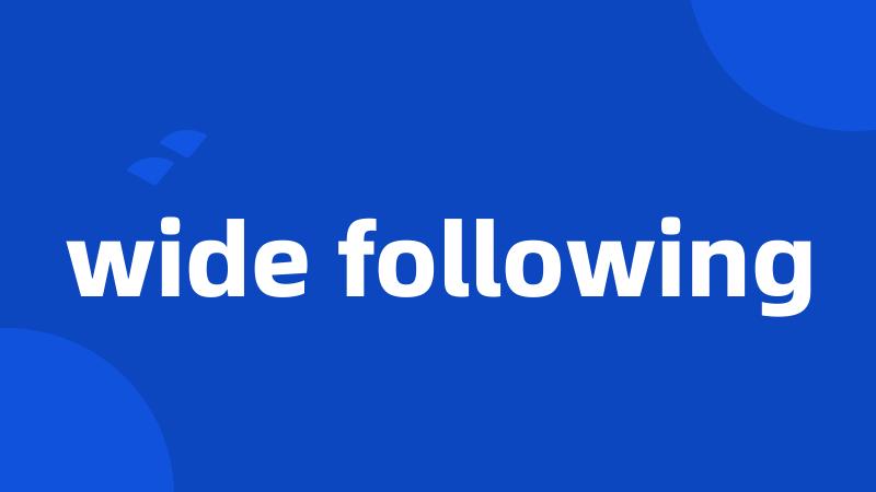 wide following
