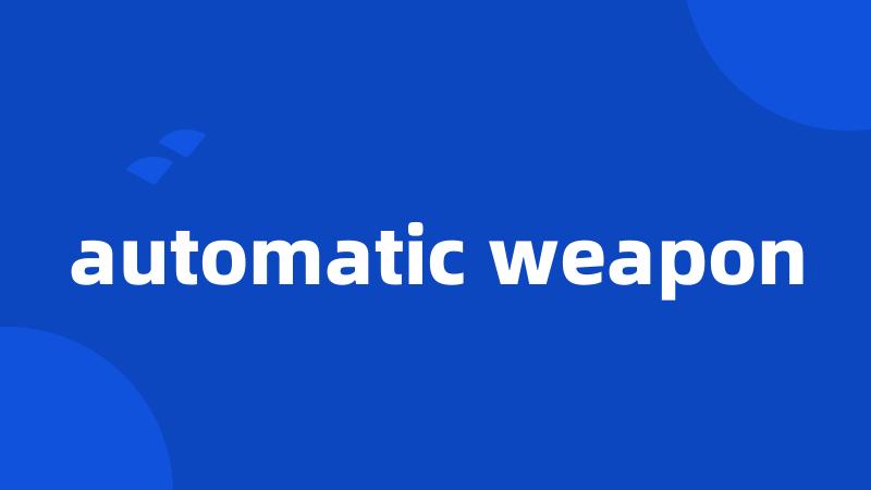 automatic weapon