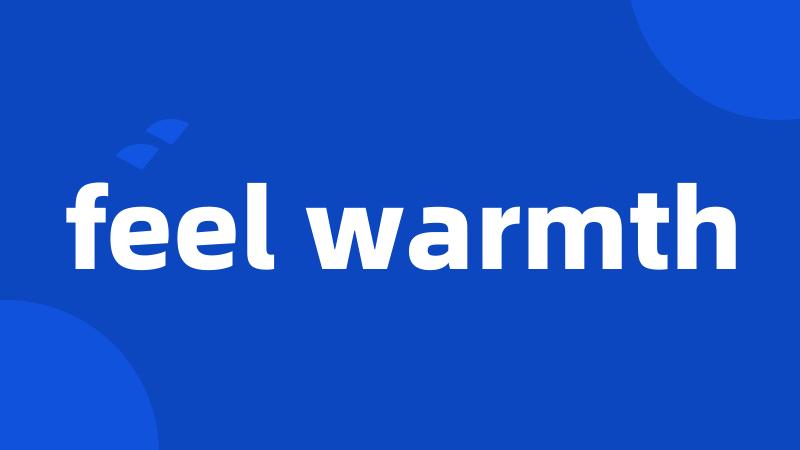 feel warmth