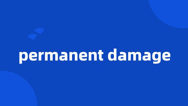 permanent damage