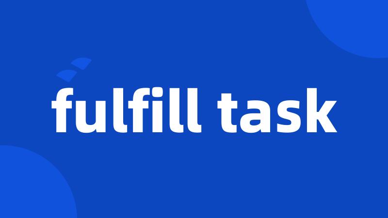 fulfill task