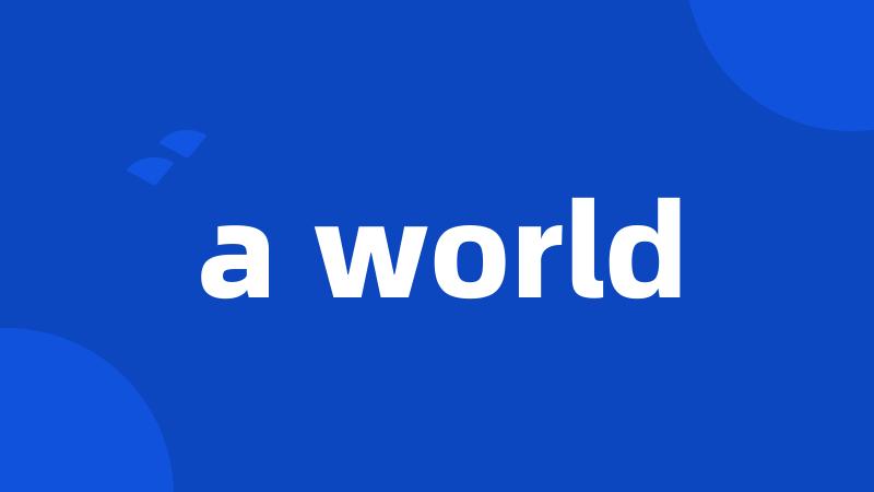 a world