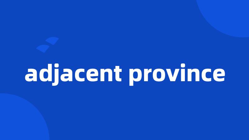 adjacent province