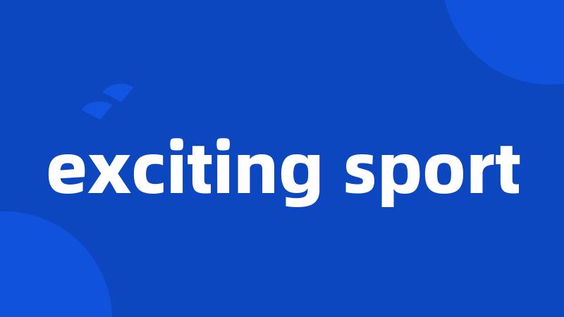 exciting sport