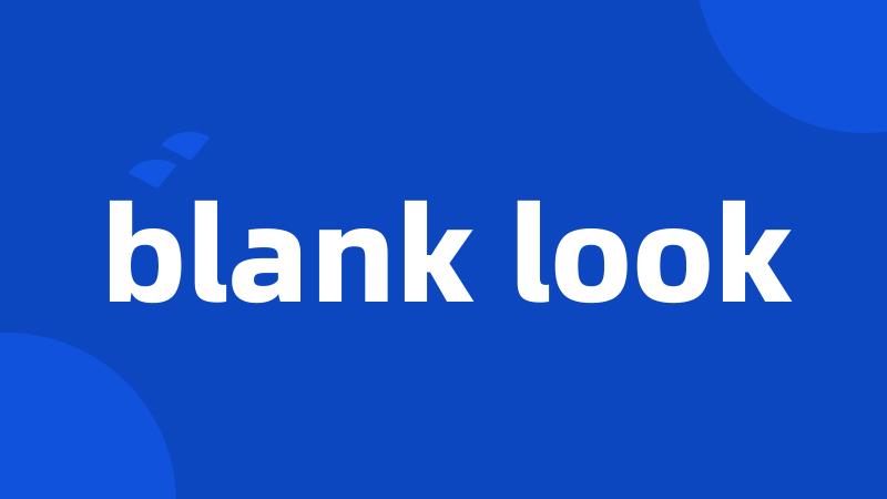 blank look