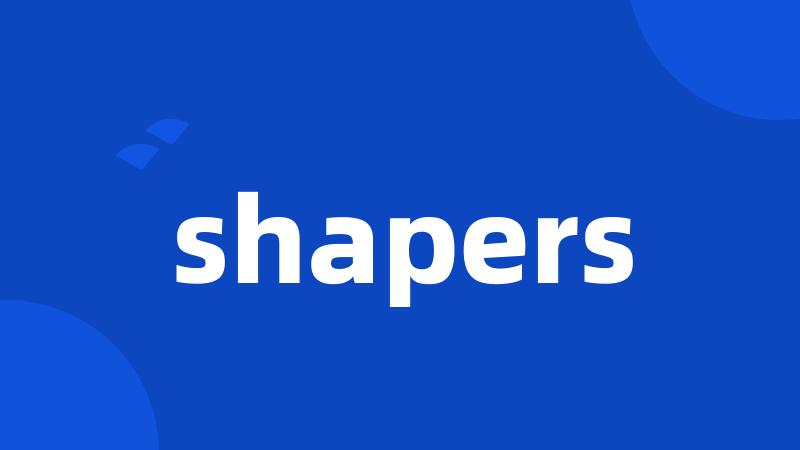 shapers