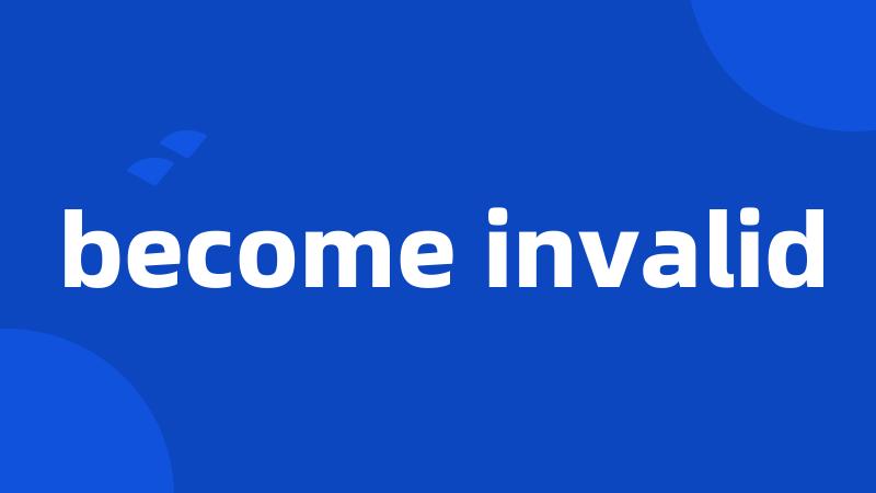 become invalid