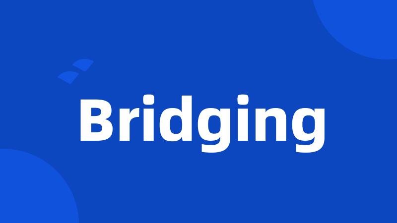 Bridging