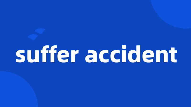 suffer accident