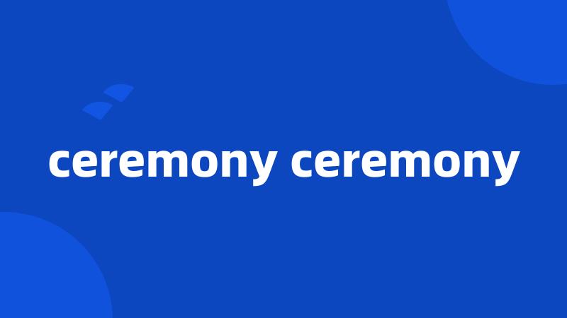 ceremony ceremony