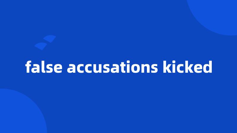 false accusations kicked