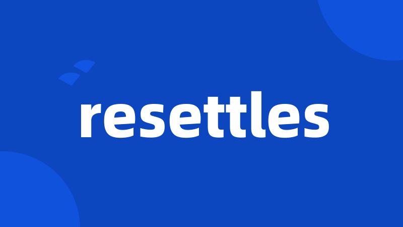 resettles