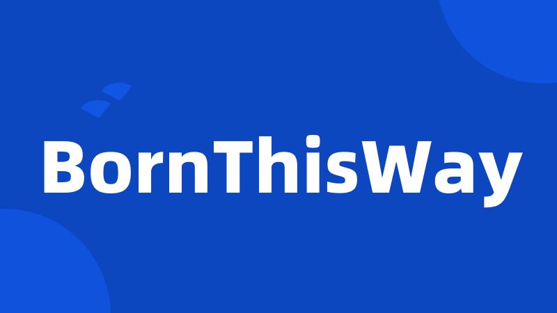 BornThisWay
