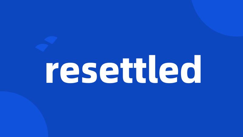 resettled