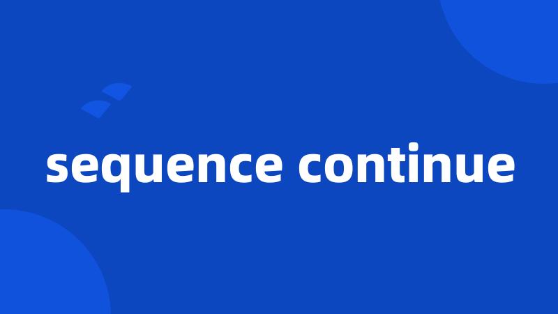 sequence continue