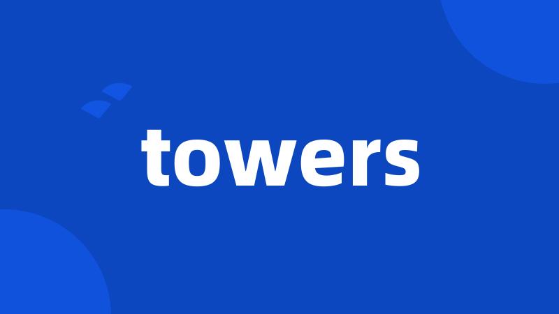 towers