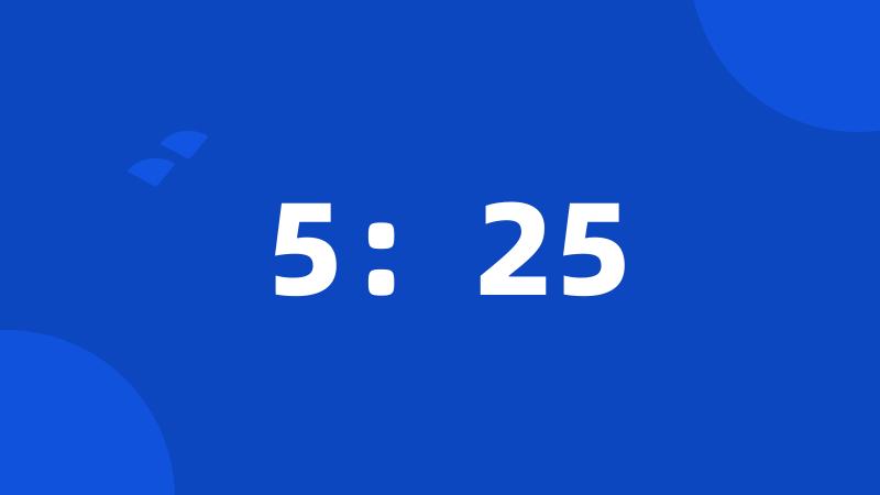 5:25