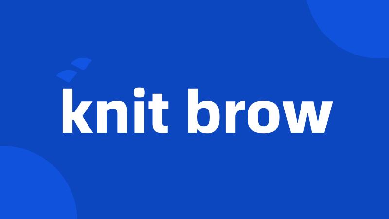 knit brow