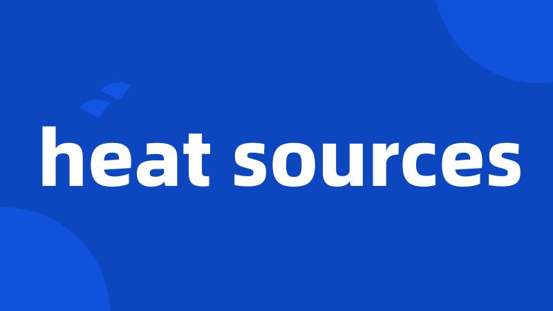heat sources