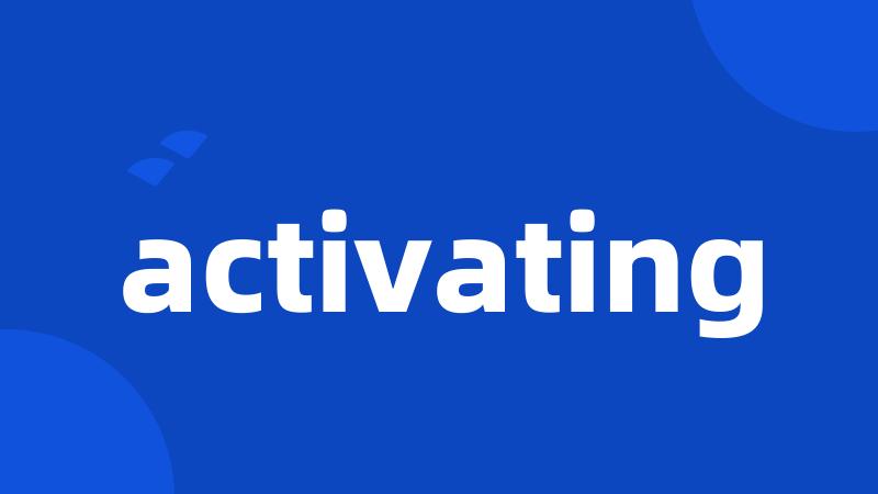 activating