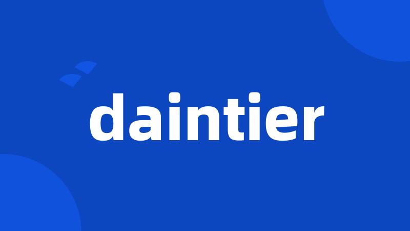 daintier
