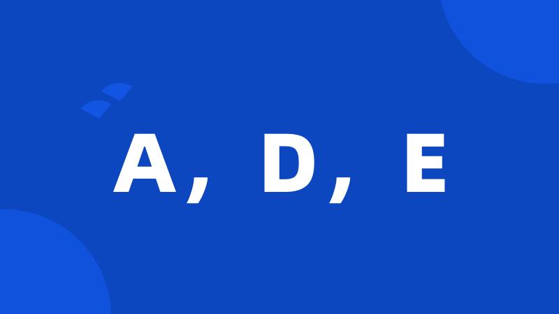 A,D,E