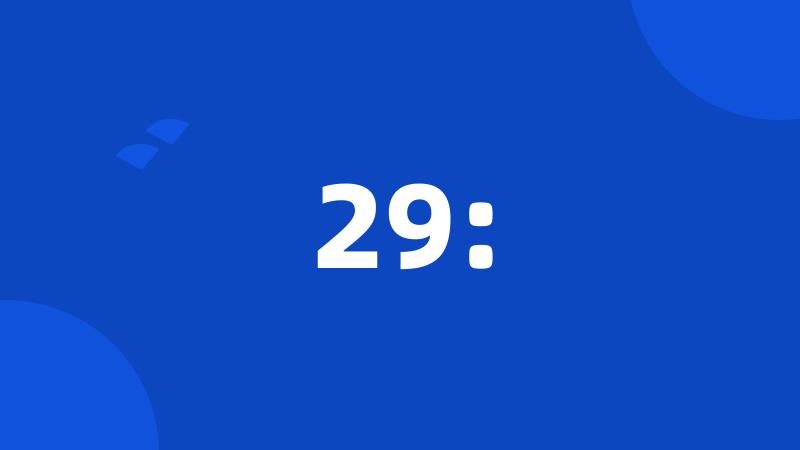29: