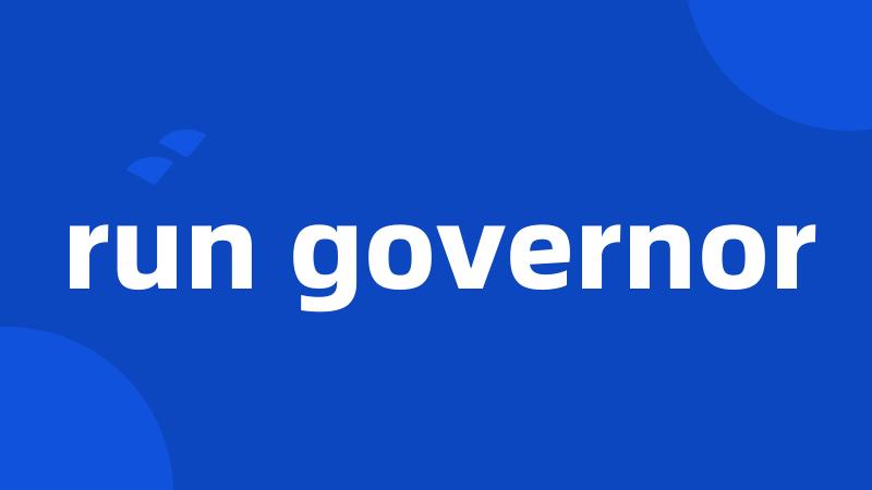 run governor