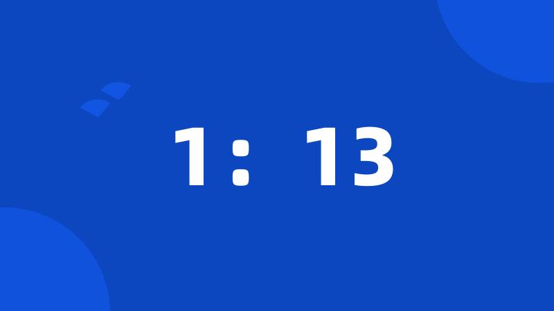 1:13