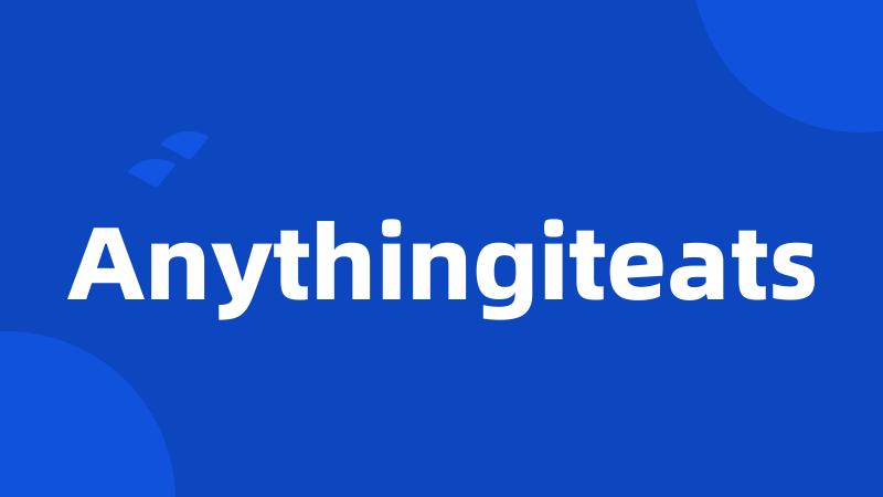 Anythingiteats
