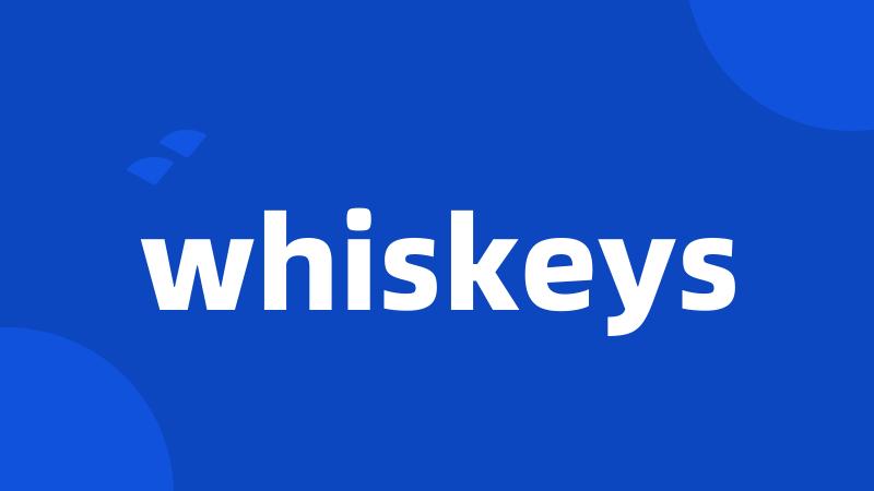 whiskeys