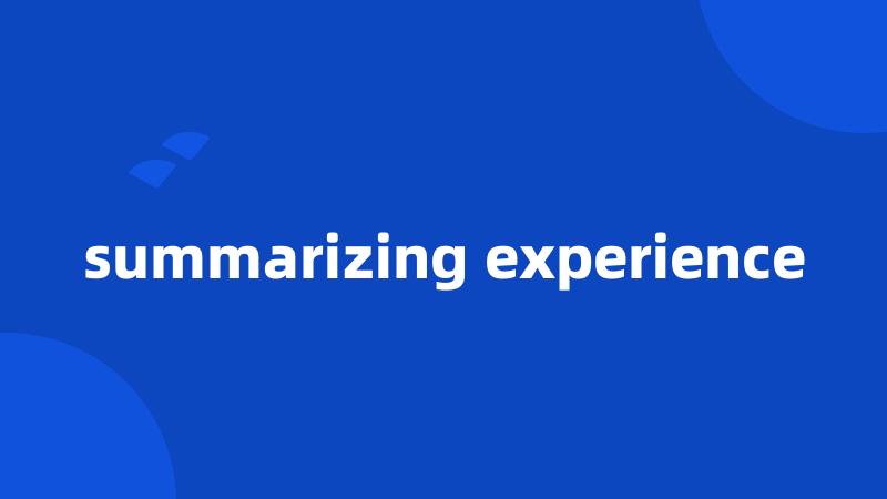 summarizing experience
