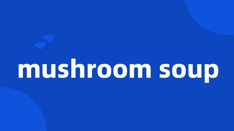 mushroom soup