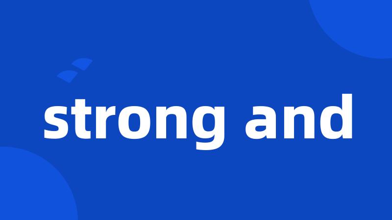strong and