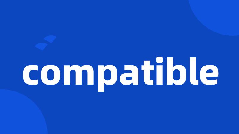 compatible