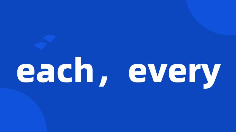 each,every