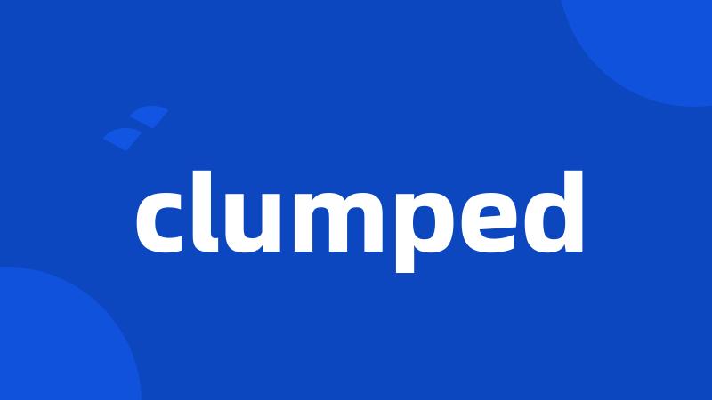 clumped