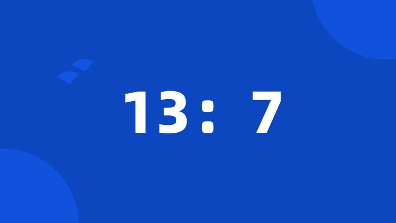 13:7