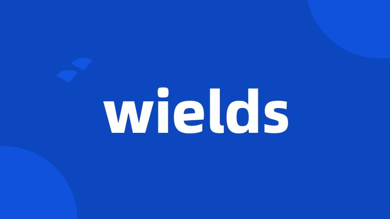 wields