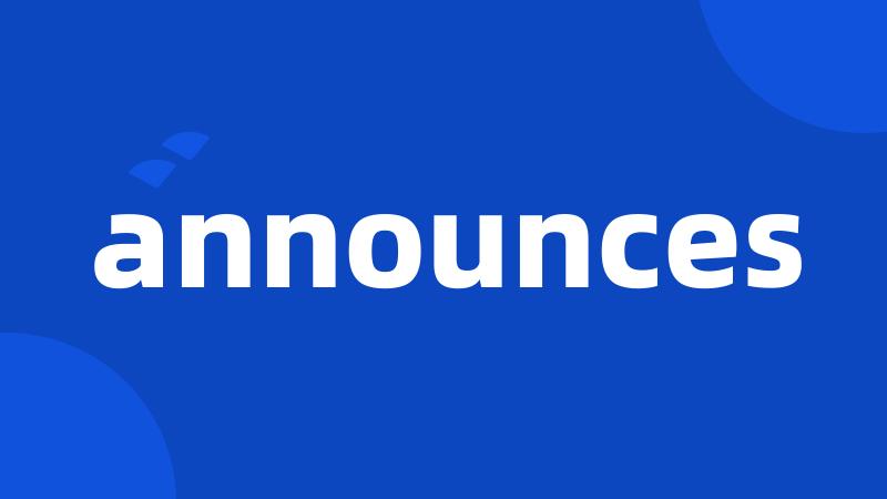 announces