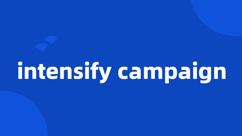 intensify campaign