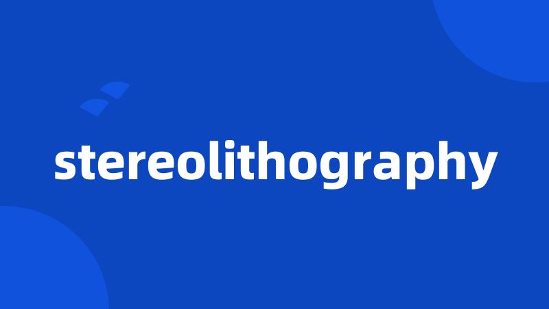 stereolithography