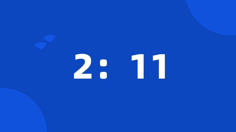 2:11