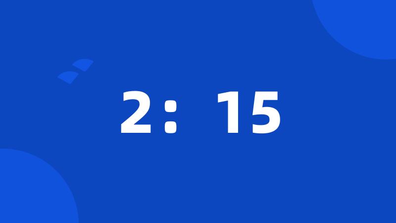 2:15