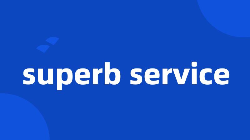 superb service